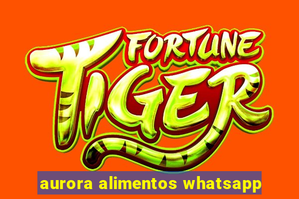 aurora alimentos whatsapp